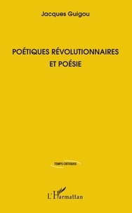 Jacques Guigou - Poétiques révolutionnaires et poésie.