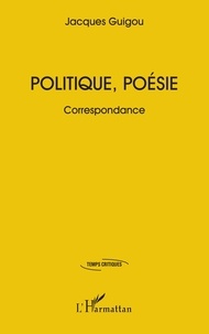 Jacques Guigou - Politique, poésie - Correspondance.