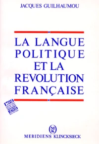 La Langue Politique Et La Revolution Francaise. De L'Evenement A La Raison Linguistique