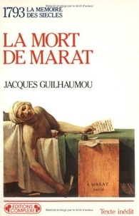 Jacques Guilhaumou - La Mort de Marat - 1793.