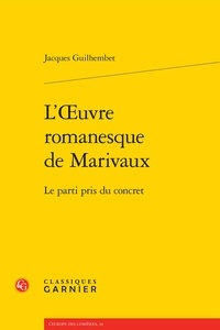 Jacques Guilhembet - L'oeuvre romanesque de Marivaux - Le parti pris du concret.