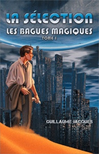 Jacques Guillaume - Les bagues magiques Tome 1 : La sélection.