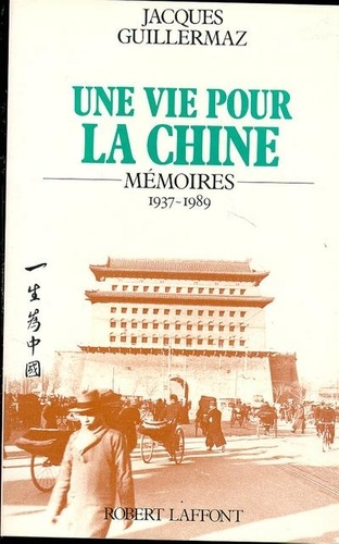 Jacques Guillermaz - Une vie pour la Chine - Mémoires, 1937-1989.