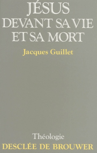Jacques Guillet - Jésus devant sa vie et sa mort.