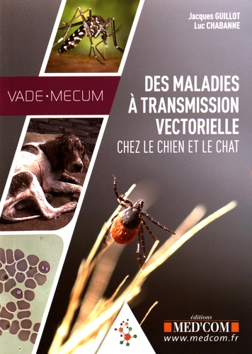 Jacques Guillot et Luc Chabanne - Vade-mecum des maladies à transmission vectorielle chez le chien et le chat.