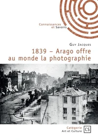 1839 - Arago offre au monde la photographie