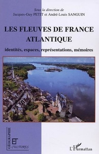 Jacques-Guy Petit et André-Louis Sanguin - Géographie et Cultures  : Les fleuves de la France Atlantique - Identités, espaces, représentations, mémoires.