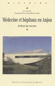 Jacques-Guy Petit - Médecine et hôpitaux en Anjou - Du Moyen Age à nos jours.