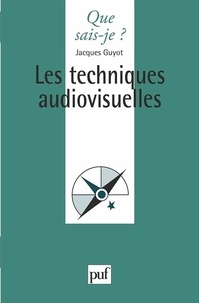Jacques Guyot - Les techniques audiovisuelles.