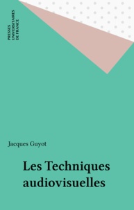 Jacques Guyot - Les techniques audiovisuelles.