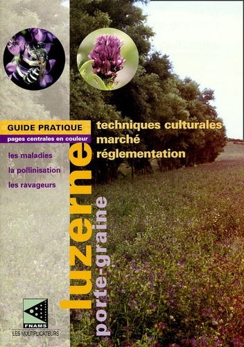 Jacques Hacquet et  Collectif - La Luzerne porte-graine - Techniques culturales.