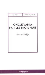Oncle Vania fait les trois huit
