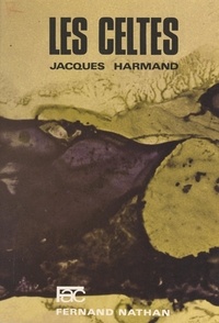 Jacques Harmand - Les celtes - Au second Âge du Fer.