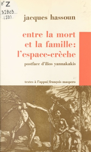 Entre la mort et la famille, l'espace-crèche. Ou Histoire des tribulations d'un psychanalyste dans des crèches départementales et de ce qu'il put y entendre de la misère du salariat et de l'enfant pris dans l'étau du règne de la nécessité