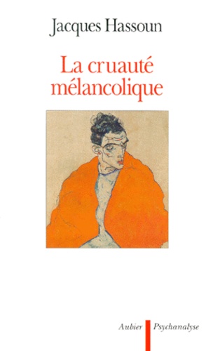 Jacques Hassoun - La cruauté mélancolique.