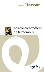 Jacques Hassoun - Les contrebandiers de la mémoire.