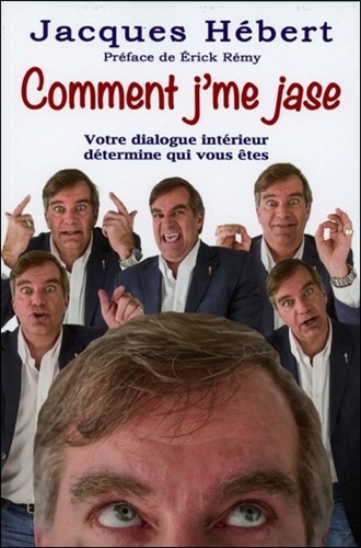 Jacques Hébert - Comment j'me jase - Votre dialogue intérieur détermine qui vous êtes.