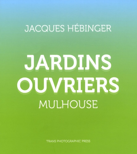 Jacques Hébinger - Jardins ouvriers - Mulhouse.