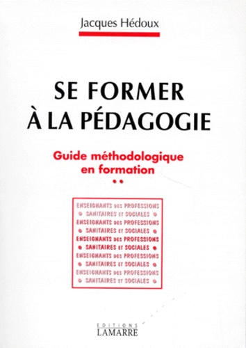Jacques Hédoux - Se former à la pédagogie - Guide méthodologique en formation.