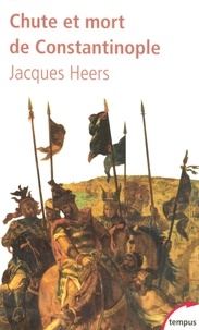 Jacques Heers - Chute et mort de Constantinople - (1204-1453).