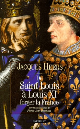 Jacques Heers - De Saint Louis A Louis Xi. Forger La France.