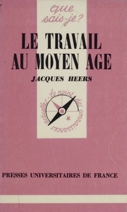 Jacques Heers - Le Travail au Moyen âge.