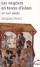 Jacques Heers - Les négriers en terre d'islam - La première traite des Noirs VIIe-XVIe siècle.