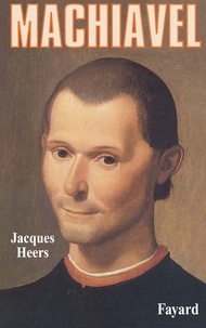 Jacques Heers - Machiavel.