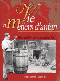 Jacques Hel et Gérard Bardon - Vie et métiers d'antan - Début du XXe siècle aux années 1940.