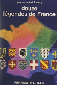 Jacques-Henri Bauchy - Douze légendes de France.
