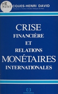 Jacques-Henri David - Crise financière et relations monétaires internationales.