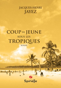 Jacques-Henri Jayez - Coup de jeune sous les tropiques.