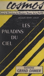 Jacques-Henri Juillet et Roger de La Fuÿe - Les paladins du ciel.