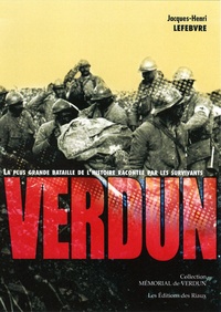 Jacques-Henri Lefebvre - Verdun - La plus grande bataille racontée par les survivants.