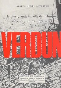 Verdun. La Plus Grande Bataille De L'Histoire Racontee Par Les Survivants
