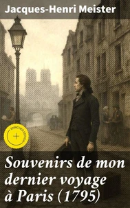 Souvenirs de mon dernier voyage à Paris (1795)
