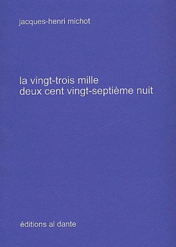 Jacques-Henri Michot - La Vingt-Trois Mille Deux Cent Vingt-Septieme Nuit.