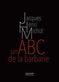 Jacques-Henri Michot - Un ABC de la barbarie.