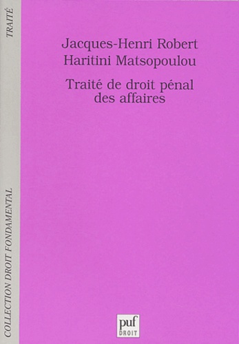 Jacques-Henri Robert et Haritini Matsopoulou - Traité de droit pénal des affaires.