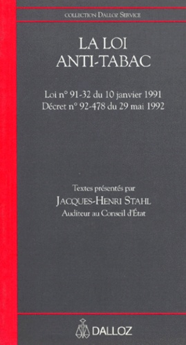 Jacques-Henri Stahl et  Collectif - La Loi Anti-Tabac. Loi N° 91-32 Du 10 Janvier 1991, Decret N° 92-478 Du 29 Mai 1992.