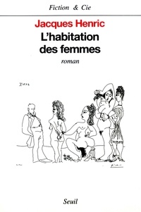 Jacques Henric - L'habitation des femmes.