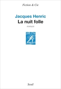 Jacques Henric - La nuit folle.