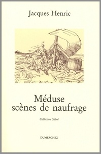 Jacques Henric - Méduse, scènes de naufrage - Théâtre.