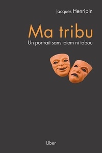 Jacques Henripin - Ma tribu - Un portrait sans totem ni tabou.
