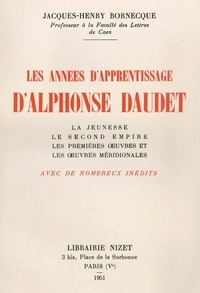 Jacques-Henry Bornecque - Les années d'apprentissage d'Alphonse Daudet - La jeunesse, le Second Empire, les premières oeuvres et les oeuvres méridionales.