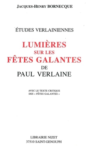 Jacques-Henry Bornecque - Lumières sur les Fêtes galantes de Paul Verlaine.