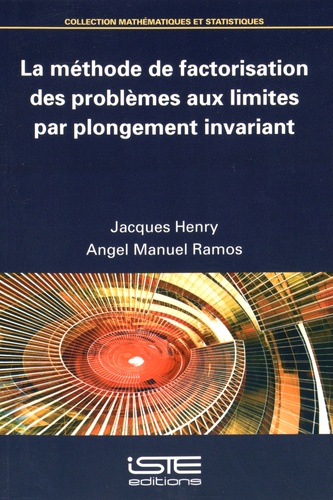 Jacques Henry et Angel Manuel Ramos - La méthode de factorisation des problèmes aux limites par plongement invariant.