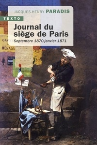 Jacques-Henry Paradis - Journal du siège de Paris - Septembre 1870 - Janvier 1871.