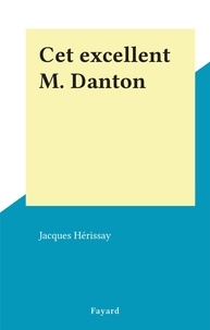 Jacques Hérissay - Cet excellent M. Danton.