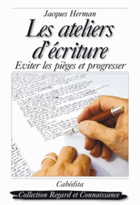 Jacques Herman - Les ateliers d'écriture - Eviter les pièges et progresser.